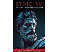 Stoicism: The History, Lessons, and Practical Wisdom