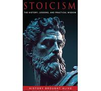 Stoicism: The History, Lessons, and Practical Wisdom