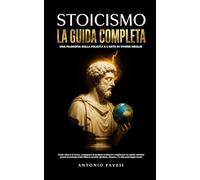 Stoicismo e filosofia: Una filosofia sulla felicità e l’arte di vivere meglio - Come ridurre lo stress, sviluppare la propria resilienza e migliorare ... e alla psicologia mode (Sviluppo personale)