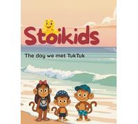 STOIKIDS: The day we met Tuktuk: A magical adventure that teaches kids emotional wisdom (Stoikids Saga 1)