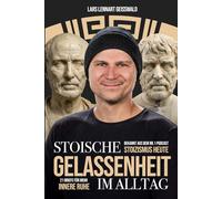 Stoische Gelassenheit im Alltag: 21 Briefe für mehr innere Ruhe: Stress bewältigen, Grübeln stoppen und stark bleiben bei schwierigen Menschen