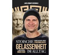 Stoische Gelassenheit im Alltag: 21 Briefe für mehr innere Ruhe: Stress bewältigen, Grübeln stoppen und stark bleiben bei schwierigen Menschen