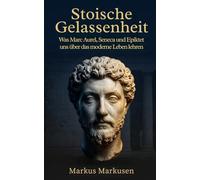 Stoische Gelassenheit: Was Marc Aurel, Seneca und Epiktet uns über das moderne Leben lehren
