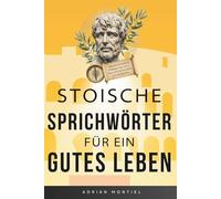 Stoische Sprichwörter für ein gutes Leben: Stoisches Tagebuch mit Zitaten und Lehren, inspiriert von Marcus Aurelius, Seneca und Epiktet - für ... Weisheit und einen starken Geist