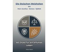 Stoische Weisheit für das moderne Leben - Die 60 stärksten Zitate von Marcus Aurelius, Seneca und Epiktet: Mentale Stärke, Klarheit & innere Ruhe. - ... Praktische Lektionen für ein erfülltes Leben.