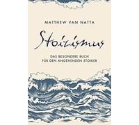 Stoizismus: Das besondere Buch für den angehenden Stoiker