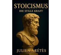 Stoizismus : Die stille Kraft: Wie die antike Philosophie Ihnen helfen kann, angesichts moderner Stürme standhaft zu bleiben