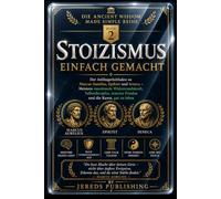 STOIZISMUS EINFACH GEMACHT: Der Anfängerleitfaden zu Marcus Aurelius, Epiktet und Seneca - Meistere emotionale Widerstandskraft, Selbstdisziplin, inneren Frieden und die Kunst, gut zu leben