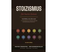 Stoizismus für harte Zeiten: Stark bleiben, wenn alles wankt - ein Werkzeugkasten aus 2000 Jahren Philosophie für Beruf, Beziehung und Lebensmitte
