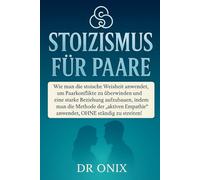STOIZISMUS FÜR PAARE: Wie man die stoische Weisheit anwendet, um Paarkonflikte zu überwinden und eine starke Beziehung aufzubauen, indem man die ... OHNE ständig z (BRUTALER STOIZISMUS)