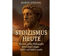 Stoizismus heute: Wie eine antike Philosophie dein Leben ruhiger, klarer und stärker macht