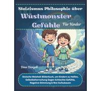 Stoizismus Philosophie über Wüstmonster Gefühle Für Kinder: Stoische Weisheit Bilderbuch, um Kindern zu Helfen, Selbstbeherrschung Gegen Schlechte ... Lehren und Beibringen mit Stoischer Weisheit)