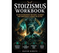 Stoizismus Workbook: Die antike Philosophie für den modernen Alltag - Mentale Stärke, innere Ruhe und Klarheit in 30 Tagen