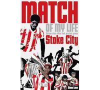 Stoke City Match of My Life: Sixteen Stars Relive Their Greatest Games