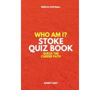 Stoke City Quiz Book - Who Am I? Guess The Career Path: Football Trivia, Legends & Premier League Stars (Who Am I? Guess The Career Path: Football Quiz Questions)