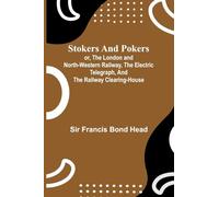 Stokers and pokers: or, The London and North-Western Railway, the electric telegraph, and the railway clearing-house