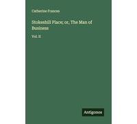 Stokeshill Place; or, The Man of Business: Vol. II