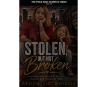 Stolen, But Not Broken: A Journey from Silence to Survival, Healing, and Finding My Voice (The Voice That Survives)