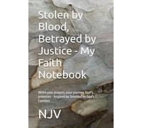Stolen by Blood, Betrayed by Justice - My Faith Notebook: Write your prayers, your journey, God's promises - Inspired by Shielded by God's Comfort