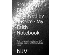 Stolen by Blood, Betrayed by Justice - My Faith Notebook: Write your prayers, your journey, God's promises - Inspired by Shielded by God's Comfort