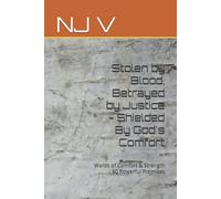 Stolen by Blood, Betrayed by Justice - Shielded By God's Comfort: Words of Comfort & Strength - 77 Powerful Promises