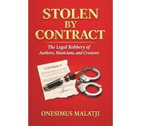 Stolen By Contract: The legal robbery of authors, musicians, and creators