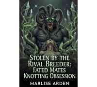 Stolen by the Rival Breeder: Fated Mates Knotting Obsession: Dark Sci-Fi Monster Erotica with Venom Tentacles, Aphrodisiac Knotting, Rapid ... Revenge Romance (Forbidden Planet Breeders)