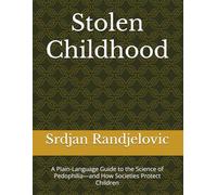 Stolen Childhood: A Plain-Language Guide to the Science of Pedophilia-and How Societies Protect Children