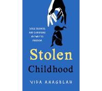 Stolen Childhood: Sold, Silenced, and Surviving My Way to Freedom