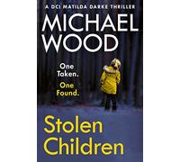 STOLEN CHILDREN: A gripping and addictive new crime thriller you need to read in 2022: Book 6 (DCI Matilda Darke Thriller)