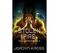 Stolen Fire (N.O.A.H (Nostradamus Outerspace Advancement of Humanity))