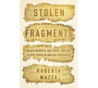 Stolen Fragments: Black Markets, Bad Faith, and the Illicit Trade in Ancient Artefacts