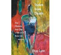 Stolen from Death: How Obstacles Help Clear a Path for a Better Life - Nietzsche