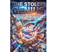 Stolen Genius: The pathologist who kept Einstein's brain in a Tupperware box