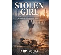 STOLEN GIRL: A Story of One Woman's Fight Against Time, Nations, and a System That Failed Her Abducted Daughter