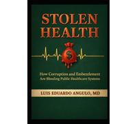 STOLEN HEALTH: How Corruption and Embezzlement Are Bleeding Public Healthcare Systems