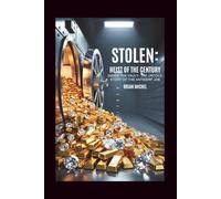 Stolen: Heist of The Century: Inside the Vault - The Untold Story of the Antwerp Job