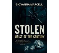 STOLEN: HEIST OF THE CENTURY: The Untold Story of the Antwerp Diamond Heist: A Mastermind, His Crew, and the Flawless Execution of a $500 Million Theft
