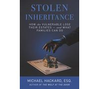 Stolen Inheritance: How the Vulnerable Lose Their Estates-and What Families Can Do