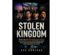 STOLEN KINGDOM: The True Tale of Patrick Spikes, Adam the Woo, Dan Bell & Matt Sonswa and the Disney World Buzzy Theft That Shook the Underground Urban Exploration Community