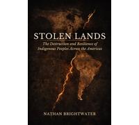 Stolen Lands: The Destruction and Resilience of Indigenous Peoples Across the Americas (First Peoples: A Global History of Indigenous Survival)