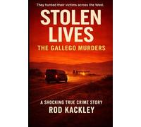Stolen Lives: The Gallego Murders: A Shocking True Crime Story