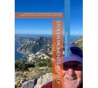STOLEN MOMENTS IN ITALY: Trekking Trails of the Portofino Peninsula, Cinque Terra Villages, Amalfi Coast, and the Isle of Capri/Sorrento Areas (Stolen Moments Adventures)
