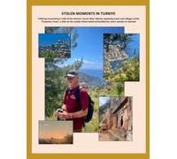 STOLEN MOMENTS IN TURKIYE: Trekking mountainous trails of the Ancient ‘Lycian Way’ (West); exploring towns and villages of the ‘Turquoise Coast’; a ... in Istanbul (Stolen Moments Adventures)