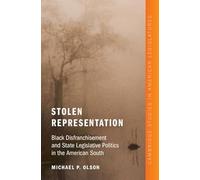 Stolen Representation: Black Disfranchisement and State Legislative Politics in the American South (Cambridge Studies in American Legislatures)