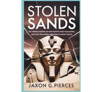 Stolen Sands: The Hidden History of How Egypt’s Past Was Looted-And Why the World Refuses to Give It Back (Silenced Histories, Biographies of Legends)