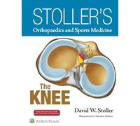 Stoller's Orthopaedics and Sports Medicine: The Knee: Includes Stoller Lecture Videos and Stoller Notes
