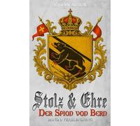 Stolz & Ehre - Der Spion von Bern Band I: Verblendung - Historische Roman-Reihe über die Schweiz im Strudel der Französischen Revolution (Schweizer Mittelalter Saga)