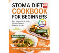 Stoma Diet Cookbook for Beginners: Easy Recipes, Gentle Meals, Nutrition Tips, and Digestive Support
