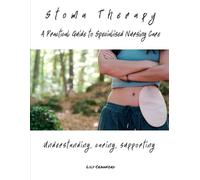 Stoma Therapy A Practical Guide to Specialised Nursing Care: Understanding, Caring, Supporting (Digestive, Urological and Oncology Unit - Nurse Responsibilities with Lily Crawford)
